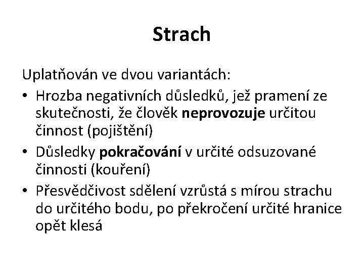 Strach Uplatňován ve dvou variantách: • Hrozba negativních důsledků, jež pramení ze skutečnosti, že