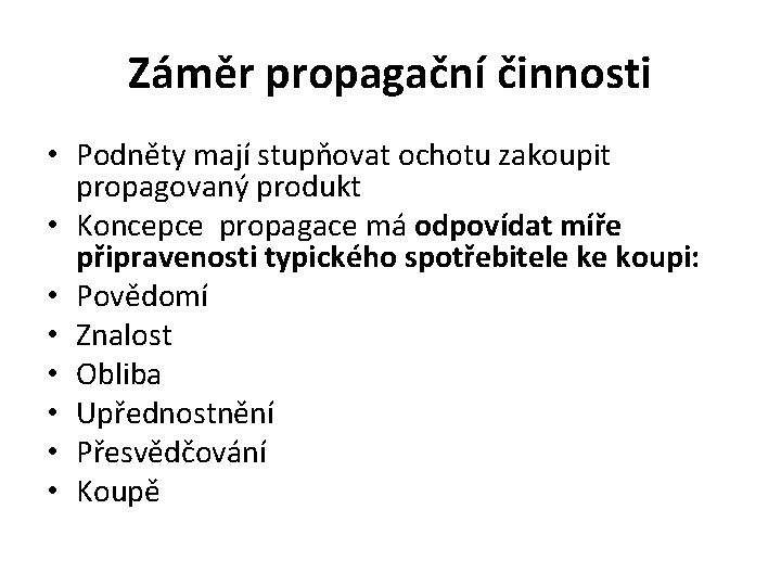 Záměr propagační činnosti • Podněty mají stupňovat ochotu zakoupit propagovaný produkt • Koncepce propagace