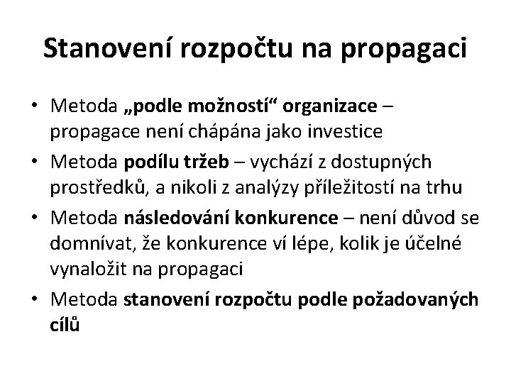 Stanovení rozpočtu na propagaci • Metoda „podle možností“ organizace – propagace není chápána jako