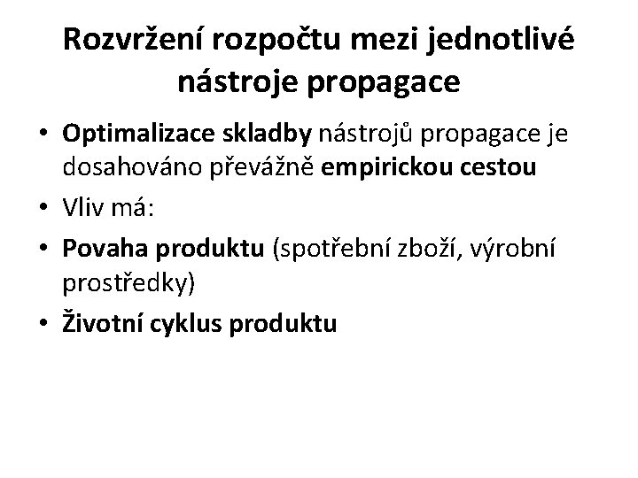 Rozvržení rozpočtu mezi jednotlivé nástroje propagace • Optimalizace skladby nástrojů propagace je dosahováno převážně