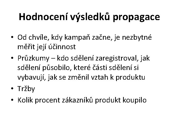 Hodnocení výsledků propagace • Od chvíle, kdy kampaň začne, je nezbytné měřit její účinnost