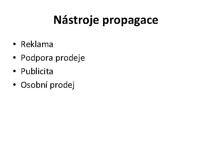 Nástroje propagace • • Reklama Podpora prodeje Publicita Osobní prodej 