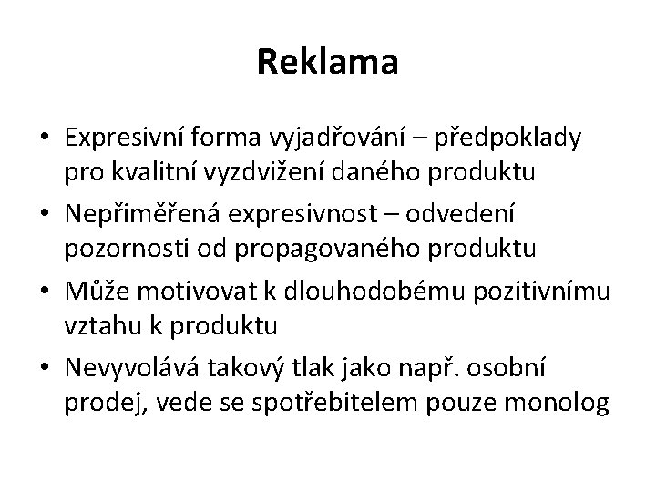 Reklama • Expresivní forma vyjadřování – předpoklady pro kvalitní vyzdvižení daného produktu • Nepřiměřená