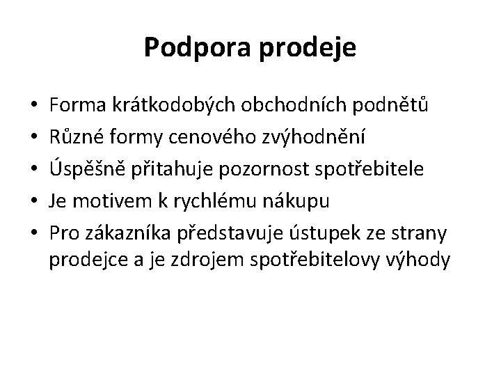 Podpora prodeje • • • Forma krátkodobých obchodních podnětů Různé formy cenového zvýhodnění Úspěšně