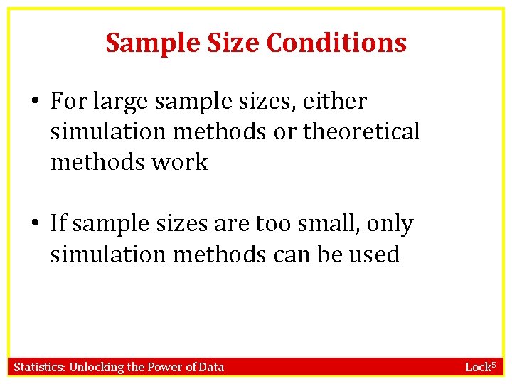 Sample Size Conditions • For large sample sizes, either simulation methods or theoretical methods