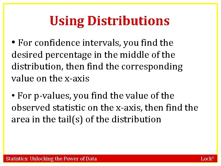 Using Distributions • For confidence intervals, you find the desired percentage in the middle