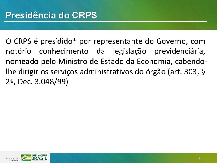 Presidência do CRPS O CRPS é presidido* por representante do Governo, com notório conhecimento Presidência do CRPS O CRPS é presidido* por representante do Governo, com notório conhecimento