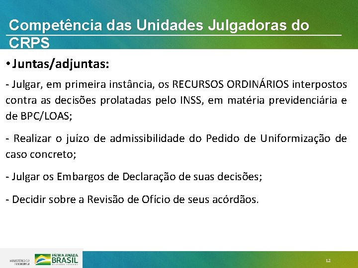 Competência das Unidades Julgadoras do CRPS • Juntas/adjuntas: - Julgar, em primeira instância, os Competência das Unidades Julgadoras do CRPS • Juntas/adjuntas: - Julgar, em primeira instância, os