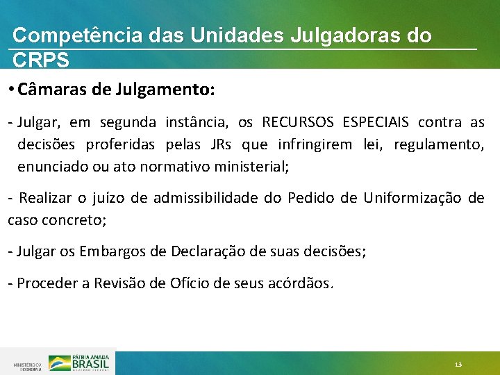 Competência das Unidades Julgadoras do CRPS • Câmaras de Julgamento: - Julgar, em segunda Competência das Unidades Julgadoras do CRPS • Câmaras de Julgamento: - Julgar, em segunda
