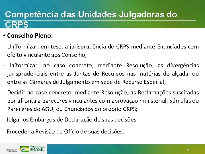 Competência das Unidades Julgadoras do CRPS • Conselho Pleno: - Uniformizar, em tese, a Competência das Unidades Julgadoras do CRPS • Conselho Pleno: - Uniformizar, em tese, a