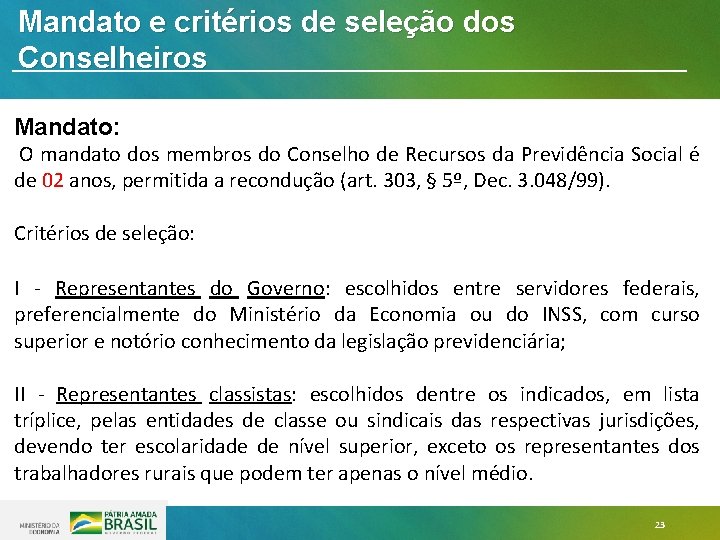 Mandato e critérios de seleção dos Conselheiros Mandato: O mandato dos membros do Conselho Mandato e critérios de seleção dos Conselheiros Mandato: O mandato dos membros do Conselho