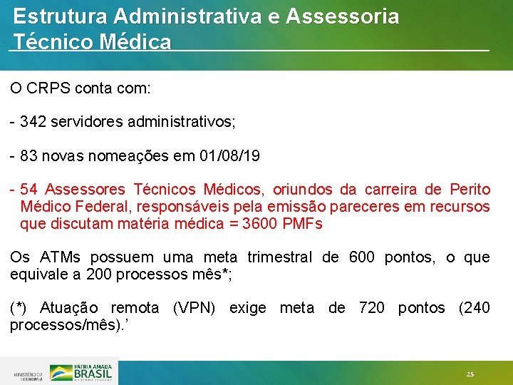 Estrutura Administrativa e Assessoria Técnico Médica O CRPS conta com: - 342 servidores administrativos; Estrutura Administrativa e Assessoria Técnico Médica O CRPS conta com: - 342 servidores administrativos;