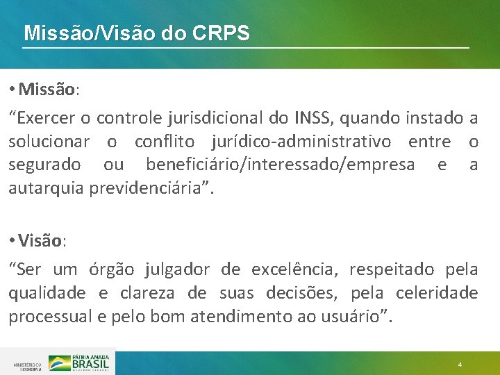 Missão/Visão do CRPS • Missão: “Exercer o controle jurisdicional do INSS, quando instado a Missão/Visão do CRPS • Missão: “Exercer o controle jurisdicional do INSS, quando instado a