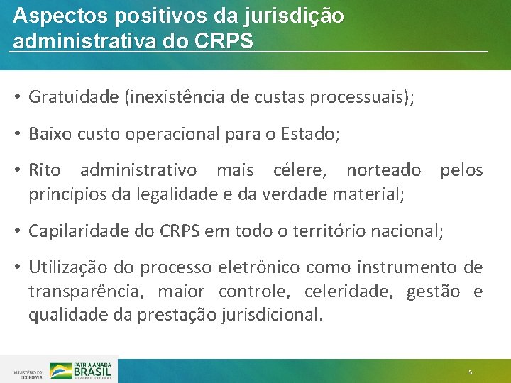 Aspectos positivos da jurisdição administrativa do CRPS • Gratuidade (inexistência de custas processuais); • Aspectos positivos da jurisdição administrativa do CRPS • Gratuidade (inexistência de custas processuais); •
