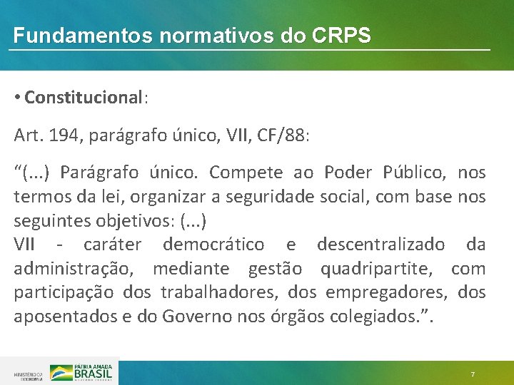 Fundamentos normativos do CRPS • Constitucional: Art. 194, parágrafo único, VII, CF/88: “(. . Fundamentos normativos do CRPS • Constitucional: Art. 194, parágrafo único, VII, CF/88: “(. .