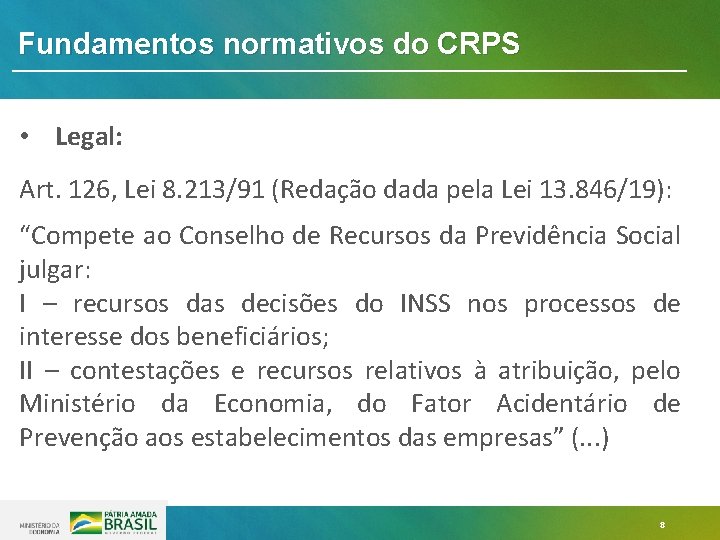 Fundamentos normativos do CRPS • Legal: Art. 126, Lei 8. 213/91 (Redação dada pela Fundamentos normativos do CRPS • Legal: Art. 126, Lei 8. 213/91 (Redação dada pela