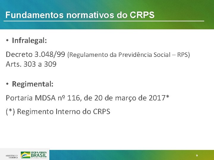 Fundamentos normativos do CRPS • Infralegal: Decreto 3. 048/99 (Regulamento da Previdência Social – Fundamentos normativos do CRPS • Infralegal: Decreto 3. 048/99 (Regulamento da Previdência Social –