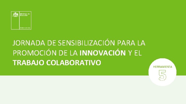 JORNADA DE SENSIBILIZACIÓN PARA LA PROMOCIÓN DE LA INNOVACIÓN Y EL TRABAJO COLABORATIVO HERRAMIENTA