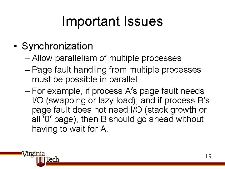 Important Issues • Synchronization – Allow parallelism of multiple processes – Page fault handling