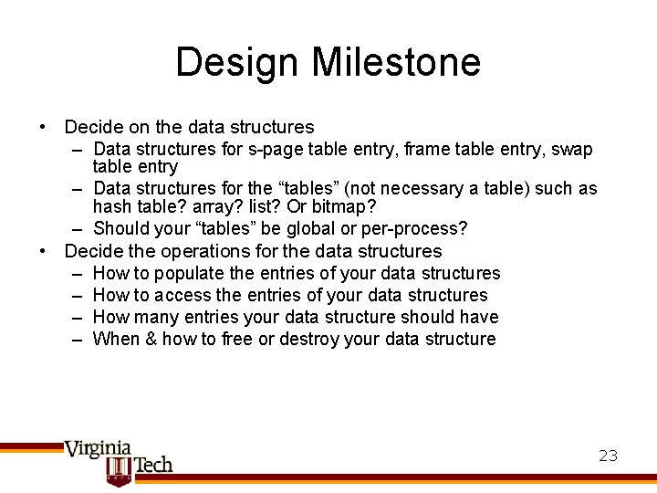 Design Milestone • Decide on the data structures – Data structures for s-page table