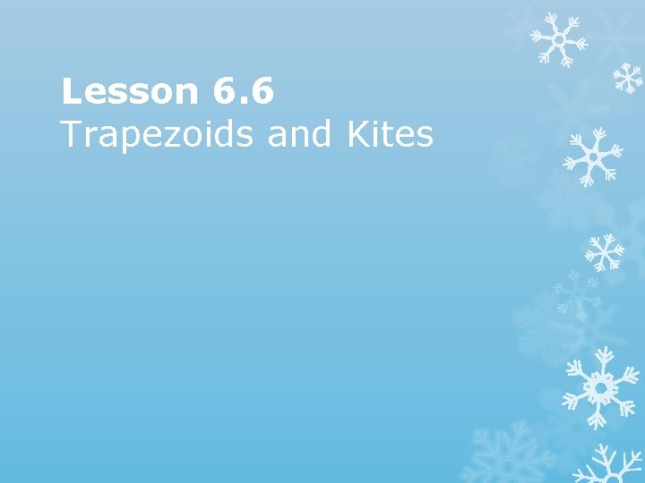 Lesson 6. 6 Trapezoids and Kites 
