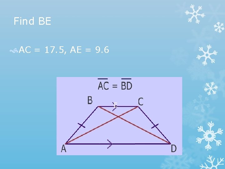 Find BE AC = 17. 5, AE = 9. 6 E 