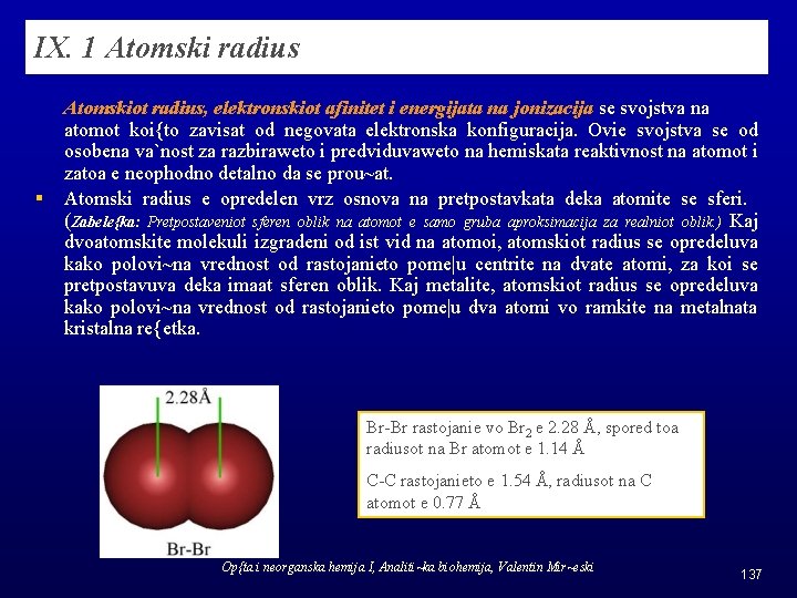 IX. 1 Atomski radius § Atomskiot radius, elektronskiot afinitet i energijata na jonizacija se