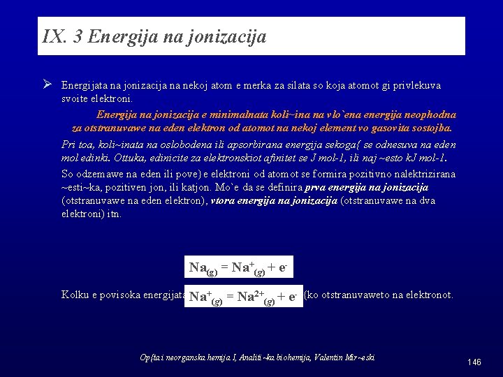 IX. 3 Energija na jonizacija Ø Energijata na jonizacija na nekoj atom e merka