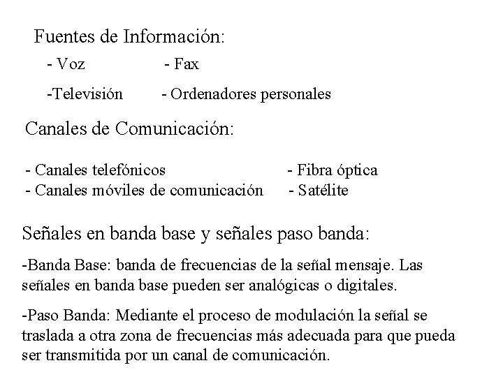 Fuentes de Información: - Voz - Fax -Televisión - Ordenadores personales Canales de Comunicación: