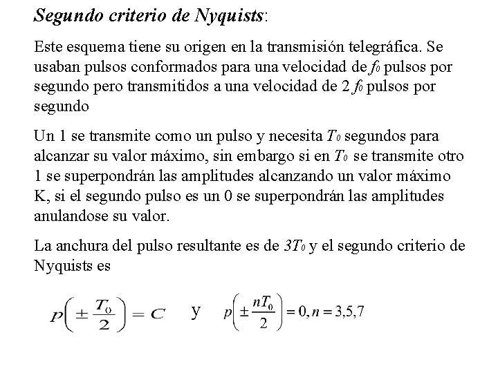 Segundo criterio de Nyquists: Este esquema tiene su origen en la transmisión telegráfica. Se