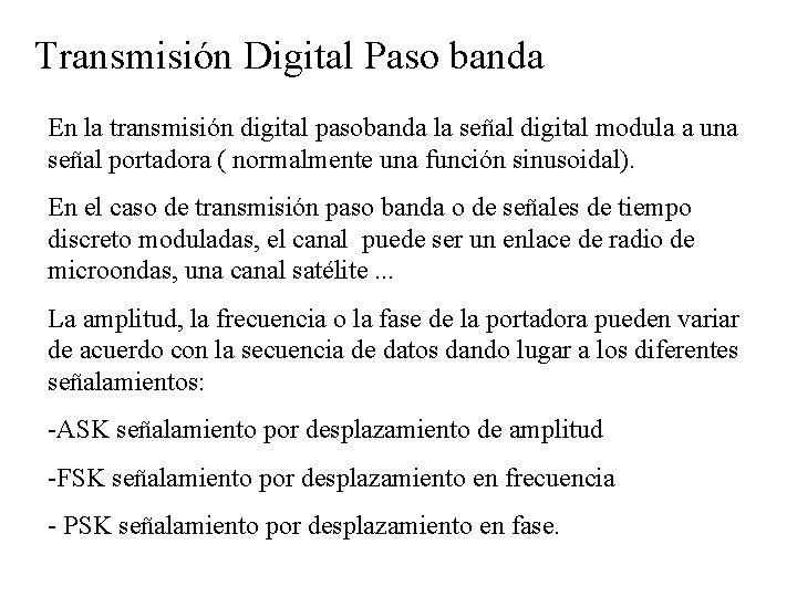 Transmisión Digital Paso banda En la transmisión digital pasobanda la señal digital modula a
