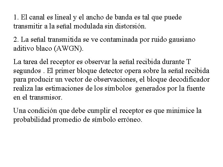 1. El canal es lineal y el ancho de banda es tal que puede