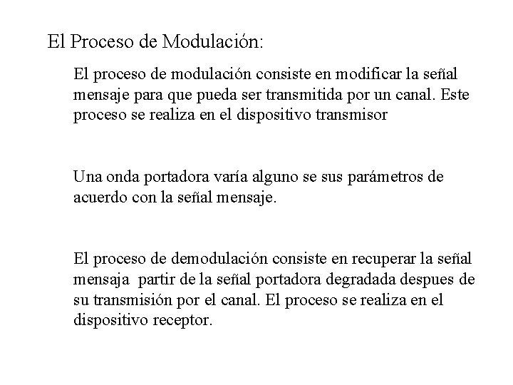 El Proceso de Modulación: El proceso de modulación consiste en modificar la señal mensaje