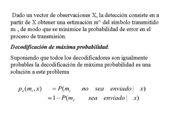 Dado un vector de observaciones X, la detección consiste en a partir de X
