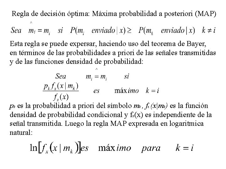 Regla de decisión óptima: Máxima probabilidad a posteriori (MAP) Esta regla se puede expersar,