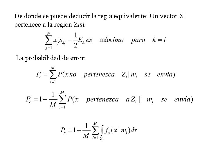 De donde se puede deducir la regla equivalente: Un vector X pertenece a la