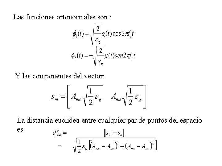 Las funciones ortonormales son : Y las componentes del vector: La distancia euclídea entre