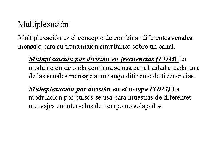 Multiplexación: Multiplexación es el concepto de combinar diferentes señales mensaje para su transmisión simultánea