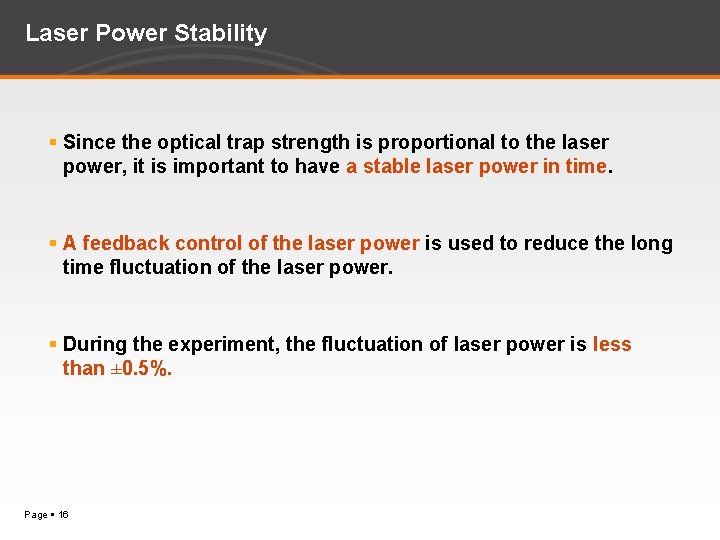 Laser Power Stability Since the optical trap strength is proportional to the laser power,