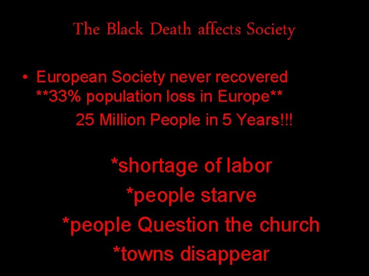 The Black Death affects Society • European Society never recovered **33% population loss in