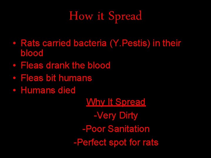 How it Spread • Rats carried bacteria (Y. Pestis) in their blood • Fleas