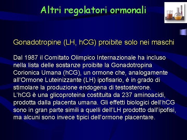 Altri regolatori ormonali Gonadotropine (LH, h. CG) proibite solo nei maschi Dal 1987 il