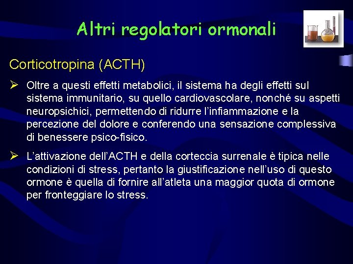 Altri regolatori ormonali Corticotropina (ACTH) Ø Oltre a questi effetti metabolici, il sistema ha