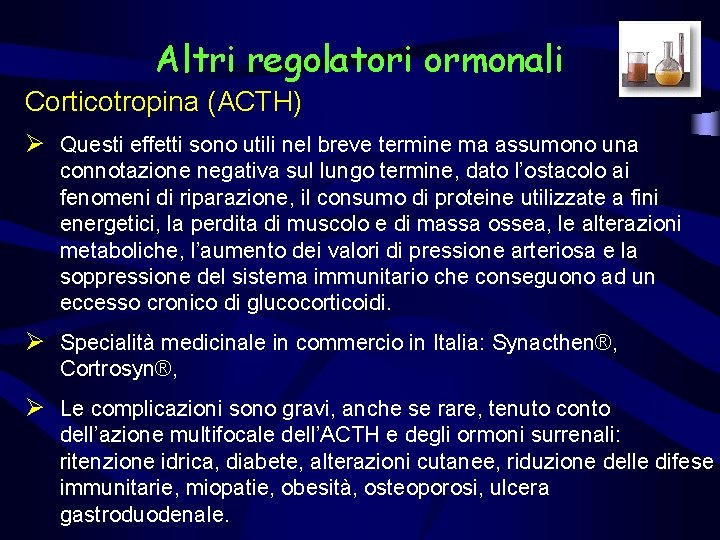 Altri regolatori ormonali Corticotropina (ACTH) Ø Questi effetti sono utili nel breve termine ma