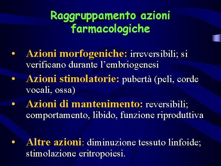 Raggruppamento azioni farmacologiche • Azioni morfogeniche: irreversibili; si • • verificano durante l’embriogenesi Azioni