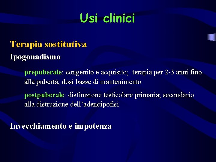 Usi clinici Terapia sostitutiva Ipogonadismo prepuberale: congenito e acquisito; terapia per 2 -3 anni