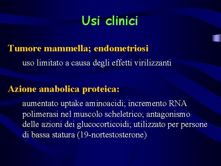 Usi clinici Tumore mammella; endometriosi uso limitato a causa degli effetti virilizzanti Azione anabolica