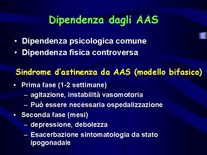 Dipendenza dagli AAS • Dipendenza psicologica comune • Dipendenza fisica controversa Sindrome d’astinenza da