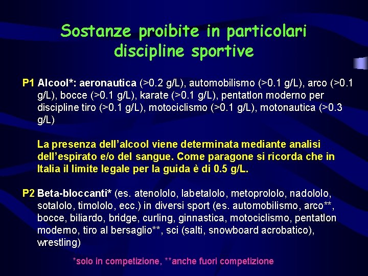 Sostanze proibite in particolari discipline sportive P 1 Alcool*: aeronautica (>0. 2 g/L), automobilismo