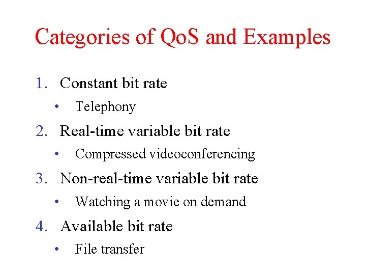 Categories of Qo. S and Examples 1. Constant bit rate • Telephony 2. Real-time